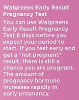 Test 6 days before your expected period with Walgreens Early Result Pregnancy Test sensitivity.
